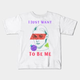 LGBTQ Identity: I Just Want to be Me Kids T-Shirt